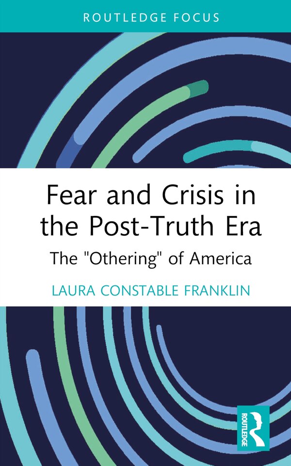 Fear and Crisis in the Post-Truth Era by Laura Constable Franklin, Hardcover | Indigo Chapters