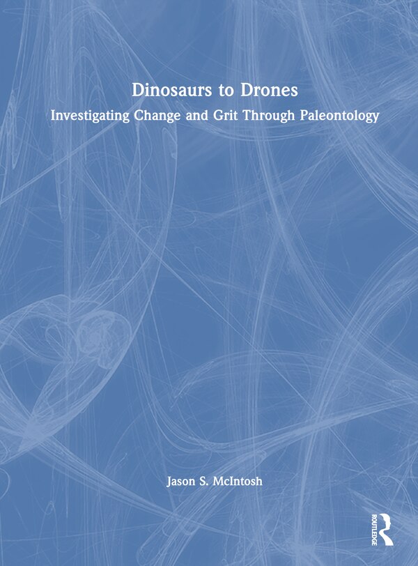 Dinosaurs to Drones by Jason S. Mcintosh, Hardcover | Indigo Chapters