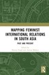 Mapping Feminist International Relations in South Asia by Shweta Singh, Hardcover | Indigo Chapters