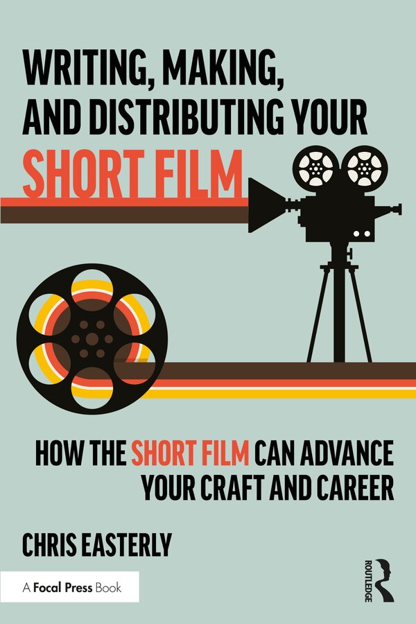 Writing Making and Distributing Your Short Film by Chris Easterly, Paperback | Indigo Chapters