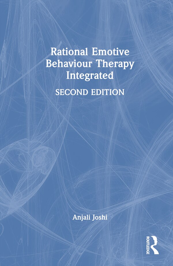 Rational Emotive Behaviour Therapy Integrated by Anjali Joshi, Hardcover | Indigo Chapters