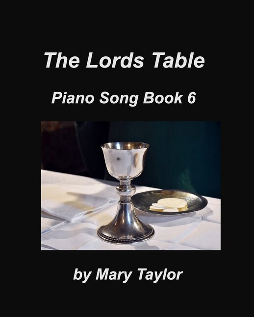 The Lords Table Piano Song Book 6 by Mary Taylor, Paperback | Indigo Chapters