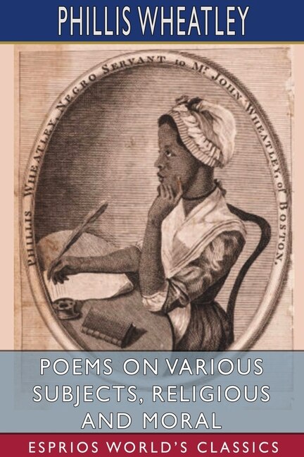 Poems on Various Subjects Religious and Moral (Esprios Classics) by Phillis Wheatley, Paperback | Indigo Chapters