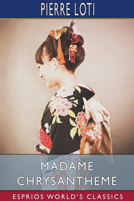 Madame Chrysantheme (Esprios Classics) by Pierre Loti, Paperback | Indigo Chapters