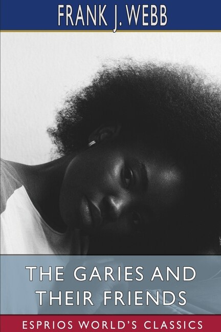 The Garies And Their Friends (esprios Classics) by Frank J Webb, Paperback | Indigo Chapters