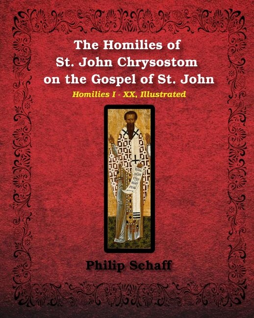 The Homilies of St. John Chrysostom on the Gospel of St. John by St John Chrysostom, Paperback | Indigo Chapters