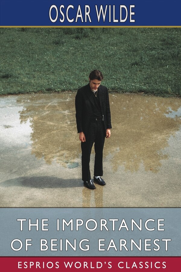 The Importance of Being Earnest (Esprios Classics) by Oscar Wilde, Paperback | Indigo Chapters