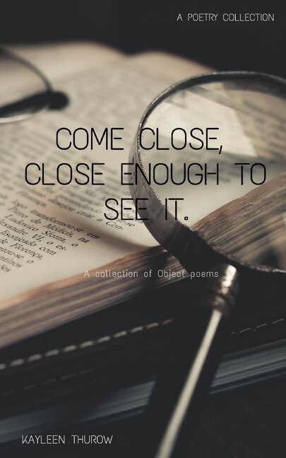 Come close close enough to see it by Kayleen Thurow, Paperback | Indigo Chapters