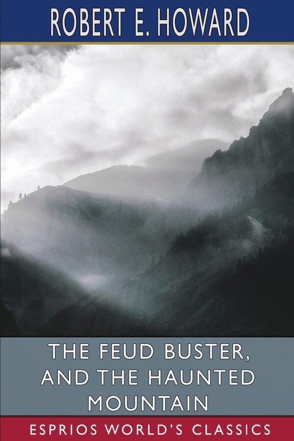 The Feud Buster and The Haunted Mountain (Esprios Classics) by Robert E Howard, Paperback | Indigo Chapters