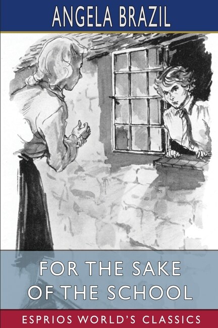 For the Sake of the School (Esprios Classics) by Angela Brazil, Paperback | Indigo Chapters