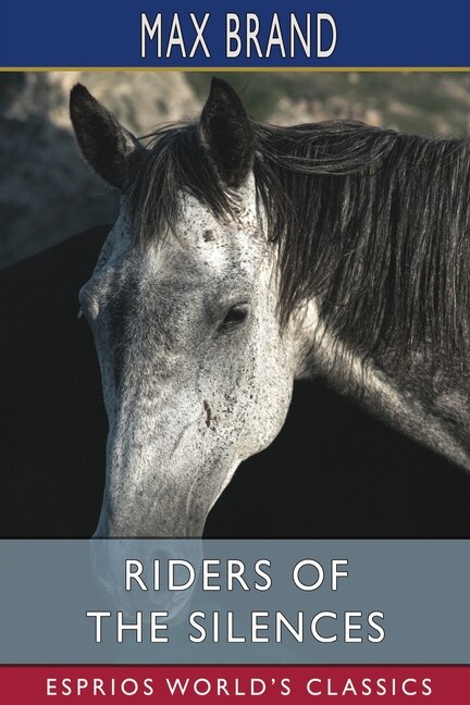 Riders of the Silences (Esprios Classics) by Max Brand, Paperback | Indigo Chapters