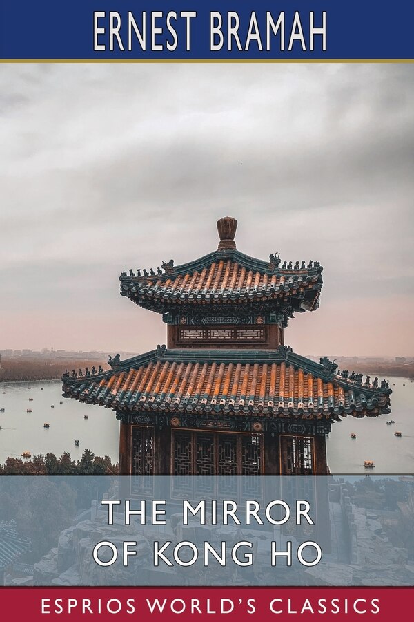 The Mirror of Kong Ho (Esprios Classics) by Ernest Bramah, Paperback | Indigo Chapters