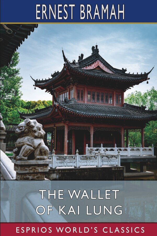 The Wallet of Kai Lung (Esprios Classics) by Ernest Bramah, Paperback | Indigo Chapters