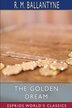 The Golden Dream (Esprios Classics) by Robert Michael Ballantyne, Paperback | Indigo Chapters