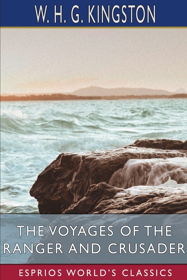 The Voyages of the Ranger and Crusader (Esprios Classics) by W H G Kingston, Paperback | Indigo Chapters