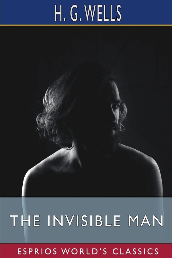 The Invisible Man (Esprios Classics) by H G Wells, Paperback | Indigo Chapters