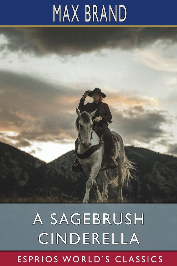 A Sagebrush Cinderella (Esprios Classics) by Max Brand, Paperback | Indigo Chapters