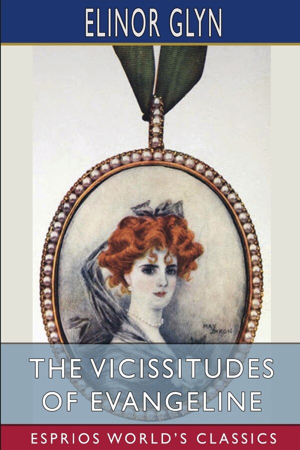 The Vicissitudes of Evangeline (Esprios Classics) by Elinor Glyn, Paperback | Indigo Chapters