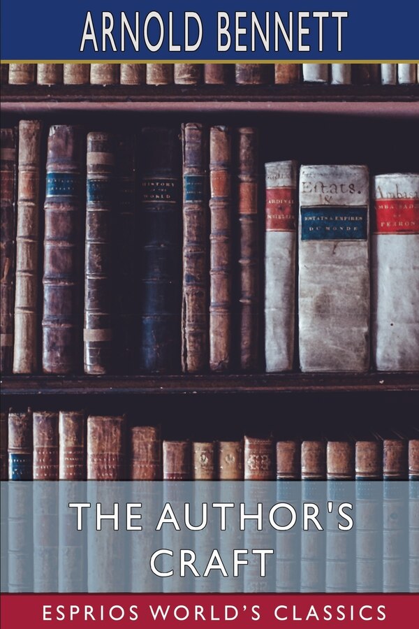 The Author's Craft (Esprios Classics) by Arnold Bennett, Paperback | Indigo Chapters