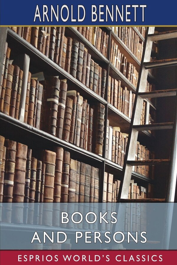 Books and Persons (Esprios Classics) by Arnold Bennett, Paperback | Indigo Chapters