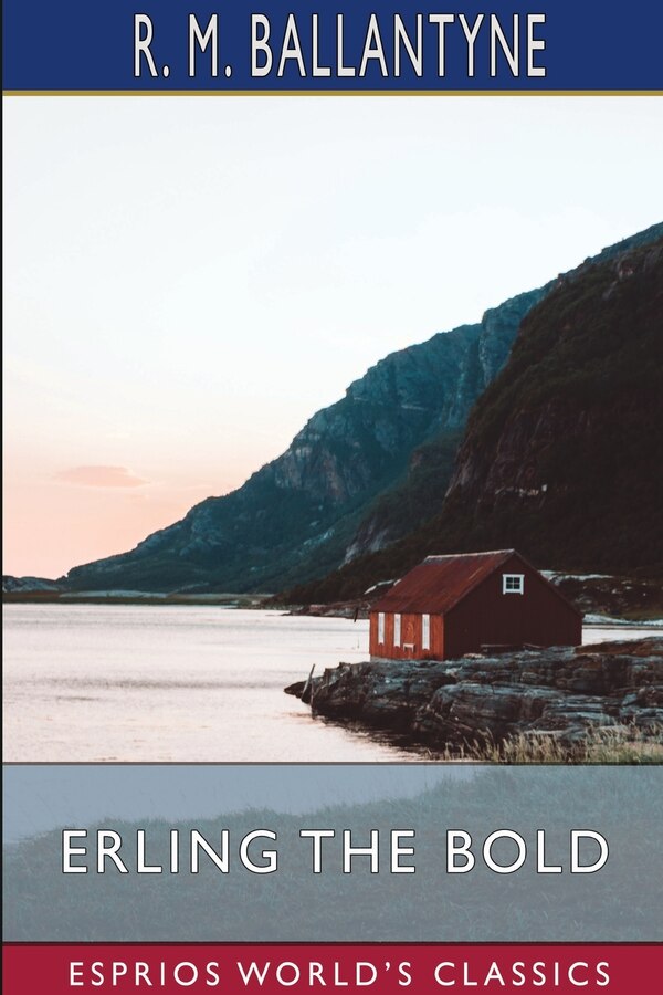 Erling the Bold (Esprios Classics) by Robert Michael Ballantyne, Paperback | Indigo Chapters