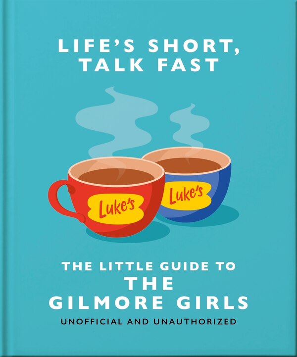 The Little Guide to Gilmore Girls by Orange Hippo!, Paper over Board | Indigo Chapters