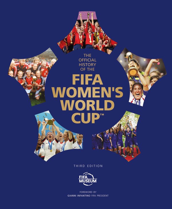The Official History of the FIFA Women's World Cup by FIFA Museum, Paper over Board | Indigo Chapters