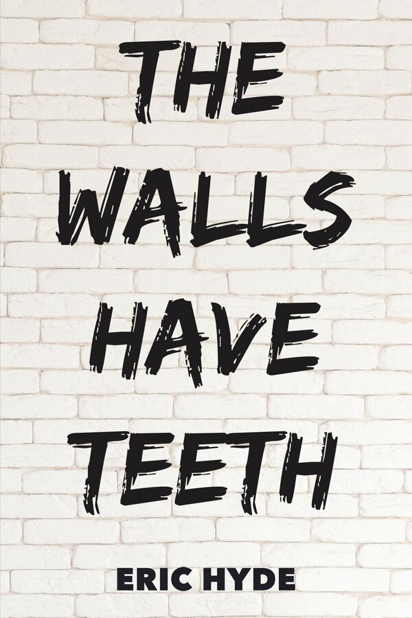 The Walls Have Teeth by Eric Hyde, Paperback | Indigo Chapters