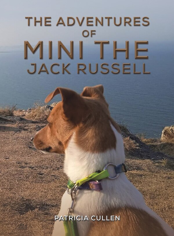 The Adventures of Mini the Jack Russell by Patricia Cullen, Hardcover | Indigo Chapters