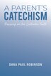 A Parent's Catechism by Dana Paul Robinson, Paperback | Indigo Chapters