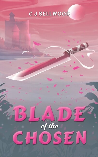 Blade of the Chosen by C J Sellwood, Paperback | Indigo Chapters