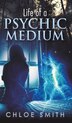 Life of a Psychic/Medium by Chloe Smith, Hardcover | Indigo Chapters