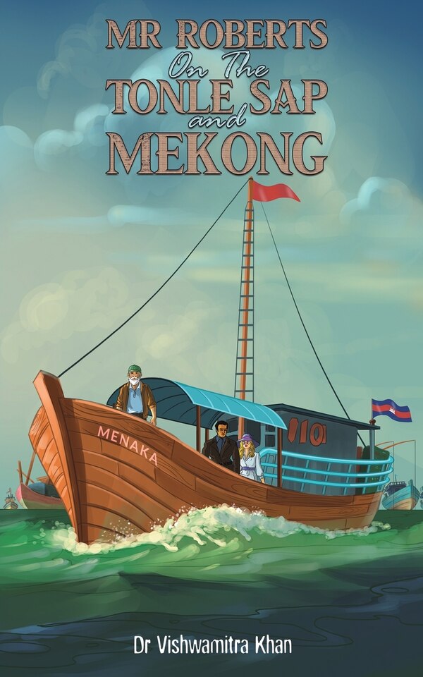Mr Roberts On The Tonle Sap and Mekong by Vishwamitra Khan, Paperback | Indigo Chapters