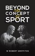 Beyond the Concept of Sport by W Robert Griffiths, Hardcover | Indigo Chapters