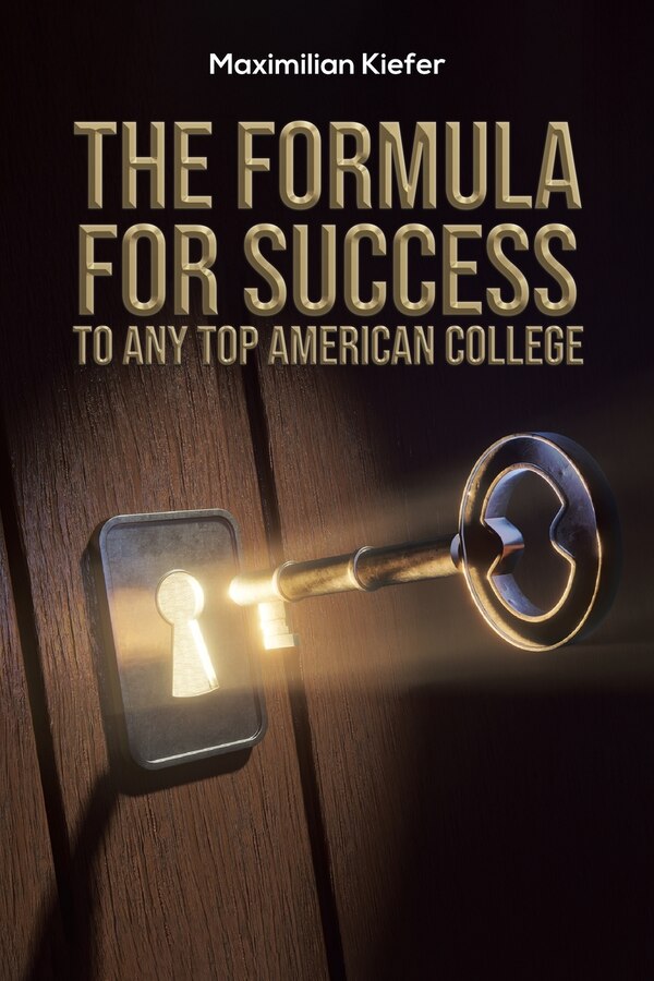 The Formula for Success to Any Top American College by Maximilian Kiefer, Paperback | Indigo Chapters