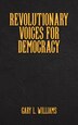 Revolutionary Voices for Democracy by Gary L Williams, Paperback | Indigo Chapters