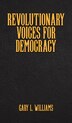 Revolutionary Voices for Democracy by Gary L Williams, Hardcover | Indigo Chapters