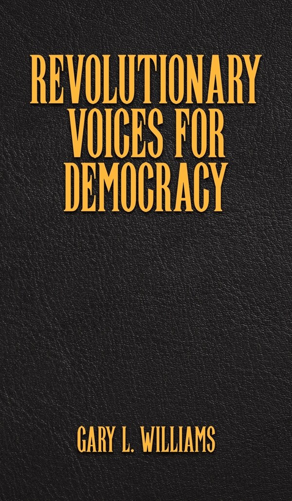 Revolutionary Voices for Democracy by Gary L Williams, Hardcover | Indigo Chapters
