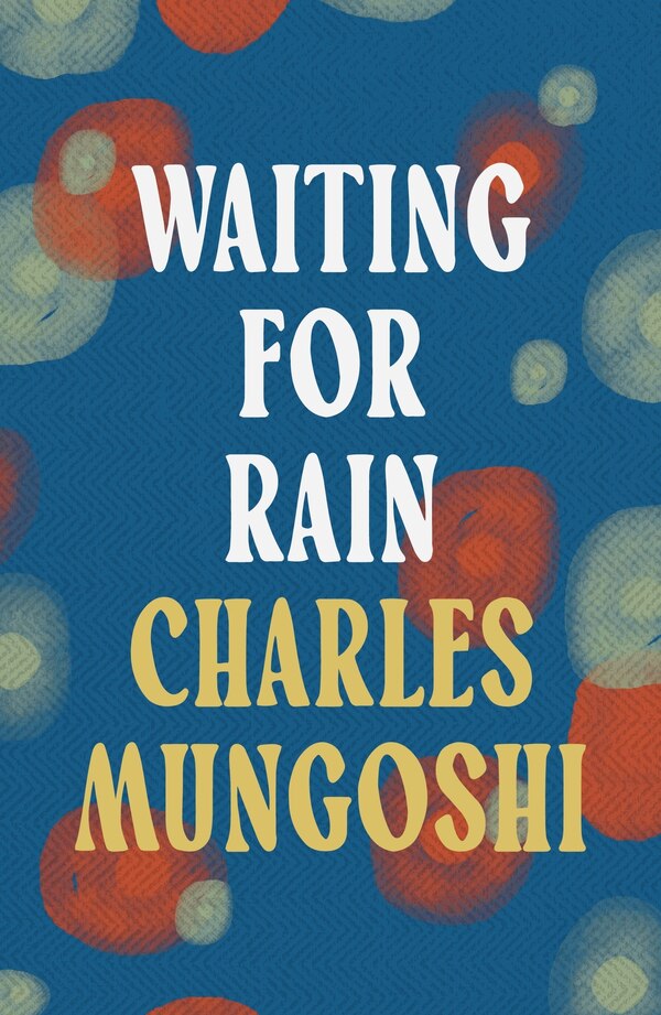 Waiting for the Rain by Charles Mungoshi, Paperback | Indigo Chapters