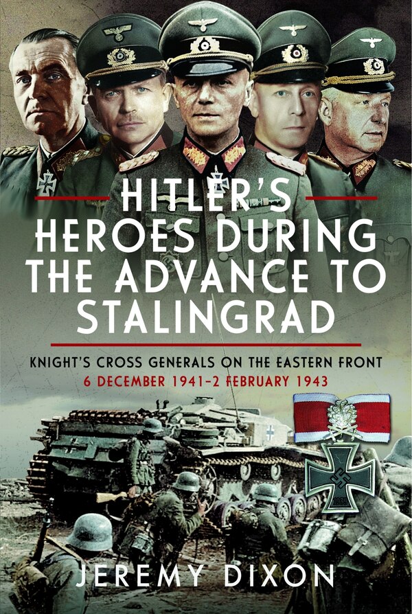 Hitler's Heroes During the Advance to Stalingrad by Jeremy Dixon, Hardcover | Indigo Chapters