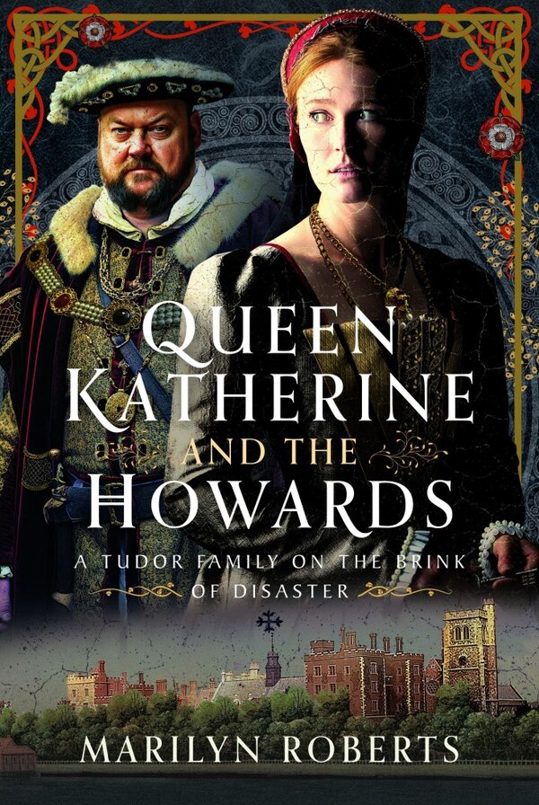 Queen Katherine and the Howards by Marilyn Roberts, Hardcover | Indigo Chapters