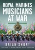 Royal Marines Musicians at War by Brian Short, Hardcover | Indigo Chapters