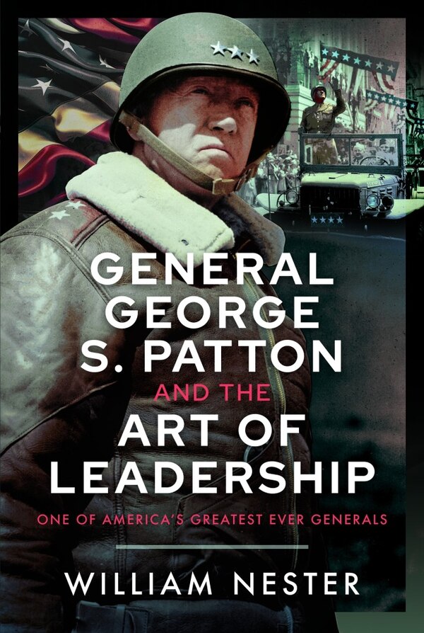 General George S. Patton and the Art of Leadership by William Nester, Hardcover | Indigo Chapters