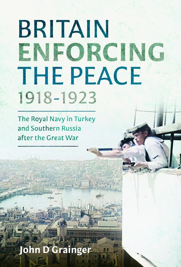 Britain Enforcing the Peace 1918-1923 by John D Grainger, Hardcover | Indigo Chapters