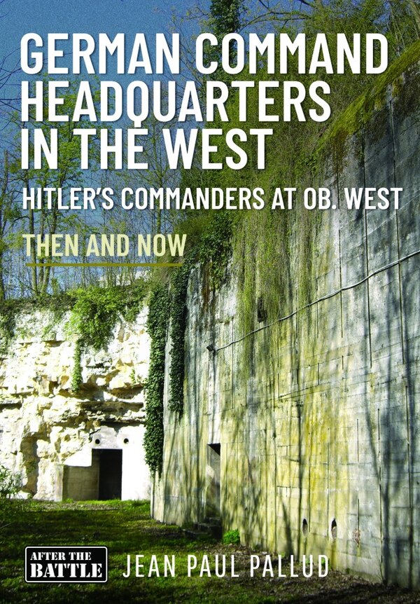German Command Headquarters in the West by Jean Paul Pallud, Hardcover | Indigo Chapters
