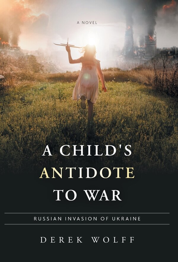 A Child's Antidote to War by Derek Wolff, Hardcover | Indigo Chapters