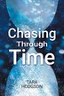 Chasing Through Time by Tara Hodgson, Paperback | Indigo Chapters