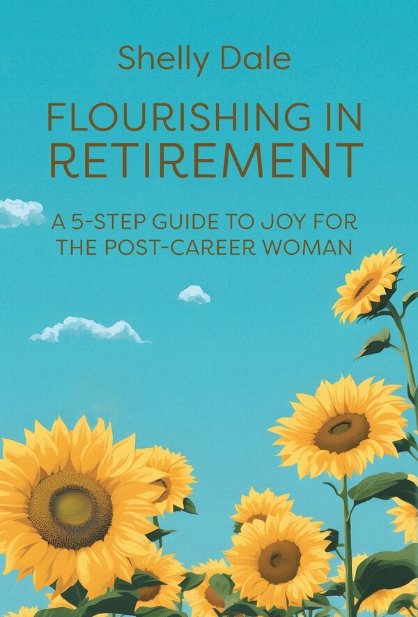 Flourishing in Retirement by Shelly Dale, Hardcover | Indigo Chapters
