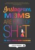 Instagram Moms are Full of Sh*t by Lesley Prosko, Hardcover | Indigo Chapters