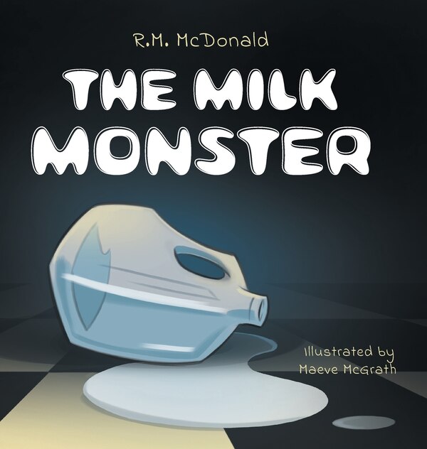 The Milk Monster by R M McDonald, Hardcover | Indigo Chapters